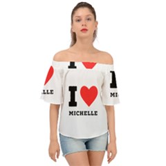 I Love Michelle Off Shoulder Short Sleeve Top by ilovewhateva