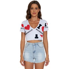 I Love Michelle V-neck Crop Top by ilovewhateva