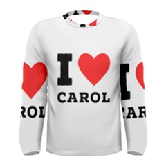 I Love Carol Men s Long Sleeve Tee