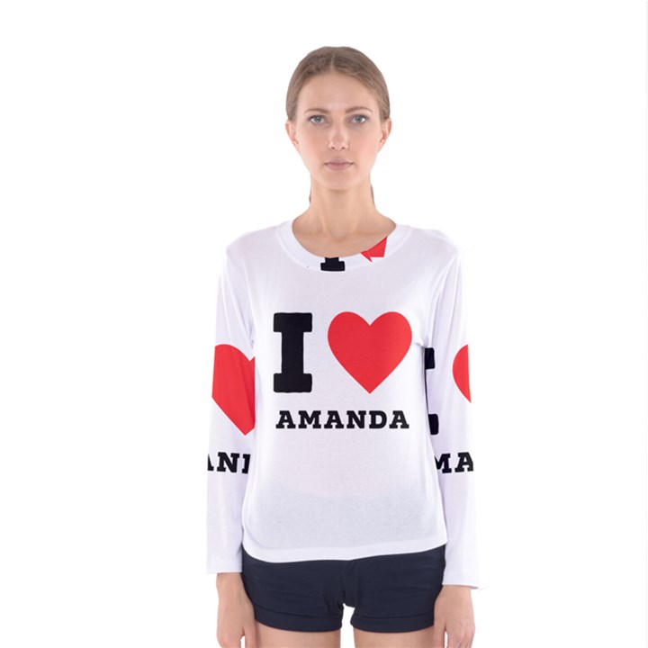 I love amanda Women s Long Sleeve Tee