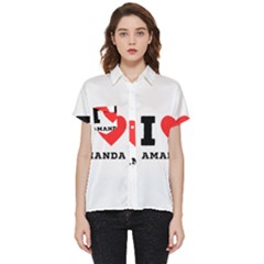 I Love Amanda Short Sleeve Pocket Shirt by ilovewhateva