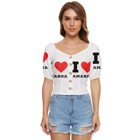 I Love Amanda Button Up Blouse by ilovewhateva