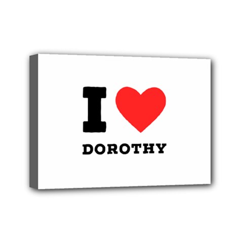 I Love Dorothy  Mini Canvas 7  X 5  (stretched)