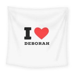 I Love Deborah Square Tapestry (large) by ilovewhateva