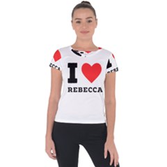 I Love Rebecca Short Sleeve Sports Top  by ilovewhateva