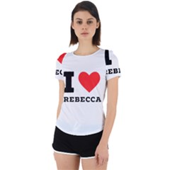 I Love Rebecca Back Cut Out Sport Tee by ilovewhateva