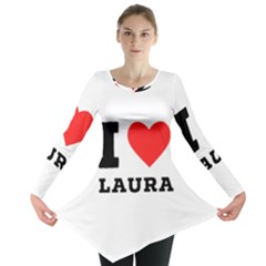 I Love Laura Long Sleeve Tunic  by ilovewhateva