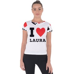 I Love Laura Short Sleeve Sports Top  by ilovewhateva