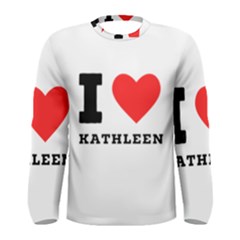 I Love Kathleen Men s Long Sleeve Tee by ilovewhateva