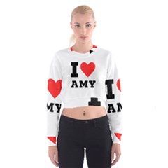 I Love Amy Cropped Sweatshirt by ilovewhateva