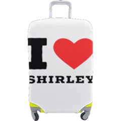 I Love Shirley Luggage Cover (large) by ilovewhateva