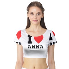 I Love Anna Short Sleeve Crop Top by ilovewhateva