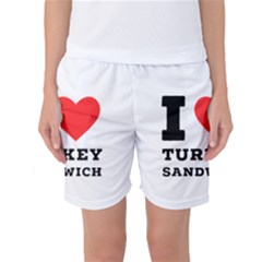 I Love Turkey Sandwich Women s Basketball Shorts by ilovewhateva