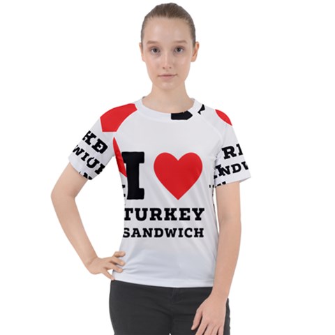 I Love Turkey Sandwich Women s Sport Raglan Tee by ilovewhateva