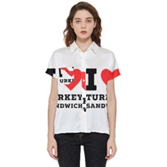 I Love Turkey Sandwich Short Sleeve Pocket Shirt by ilovewhateva