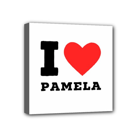 I Love Pamela Mini Canvas 4  X 4  (stretched) by ilovewhateva