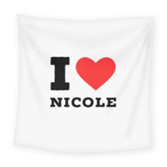 I Love Nicole Square Tapestry (large) by ilovewhateva