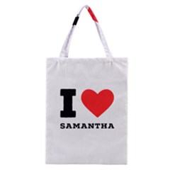 I Love Samantha Classic Tote Bag by ilovewhateva