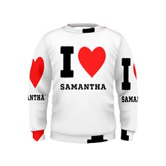 I Love Samantha Kids  Sweatshirt by ilovewhateva