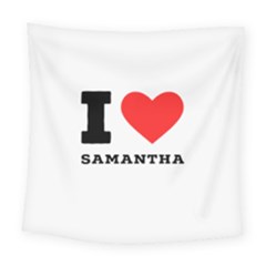 I Love Samantha Square Tapestry (large) by ilovewhateva