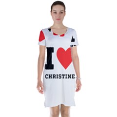 I Love Christine Short Sleeve Nightdress by ilovewhateva