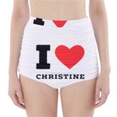 I Love Christine High-waisted Bikini Bottoms by ilovewhateva