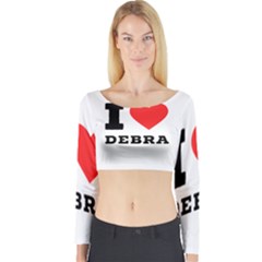 I Love Debra Long Sleeve Crop Top by ilovewhateva