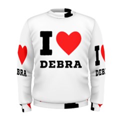 I Love Debra Men s Sweatshirt by ilovewhateva