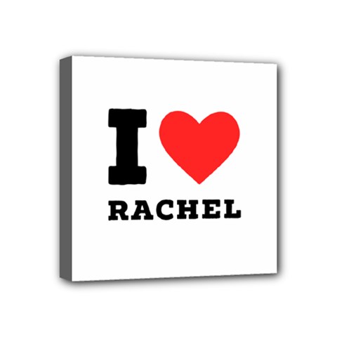 I Love Rachel Mini Canvas 4  X 4  (stretched) by ilovewhateva