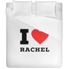 I Love Rachel Duvet Cover Double Side (california King Size) by ilovewhateva