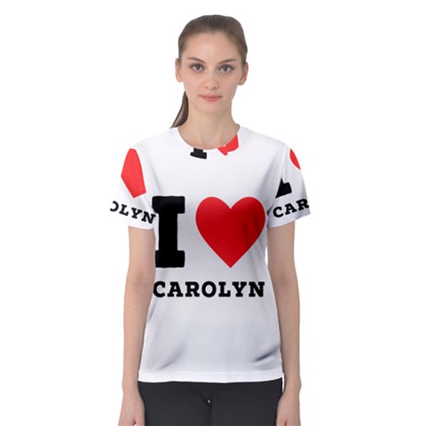 I Love Carolyn Women s Sport Mesh Tee by ilovewhateva