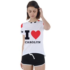 I Love Carolyn Short Sleeve Open Back Tee by ilovewhateva