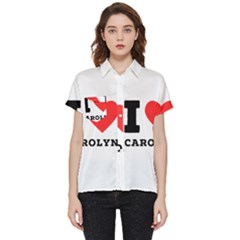 I Love Carolyn Short Sleeve Pocket Shirt by ilovewhateva