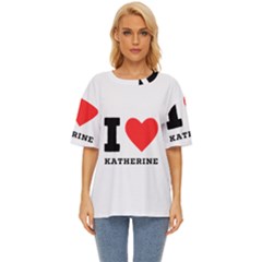 I Love Katherine Oversized Basic Tee by ilovewhateva