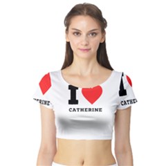 I Love Catherine Short Sleeve Crop Top by ilovewhateva