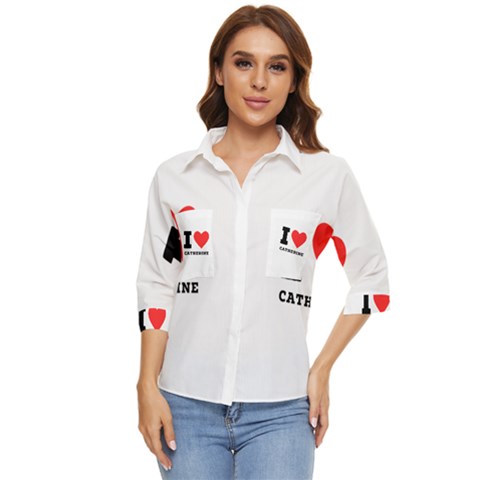 I Love Catherine Women s Quarter Sleeve Pocket Shirt by ilovewhateva