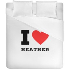 I Love Heather Duvet Cover Double Side (california King Size) by ilovewhateva