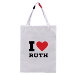 I Love Ruth Classic Tote Bag by ilovewhateva