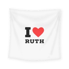 I Love Ruth Square Tapestry (small) by ilovewhateva