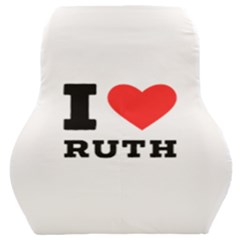 I Love Ruth Car Seat Back Cushion  by ilovewhateva