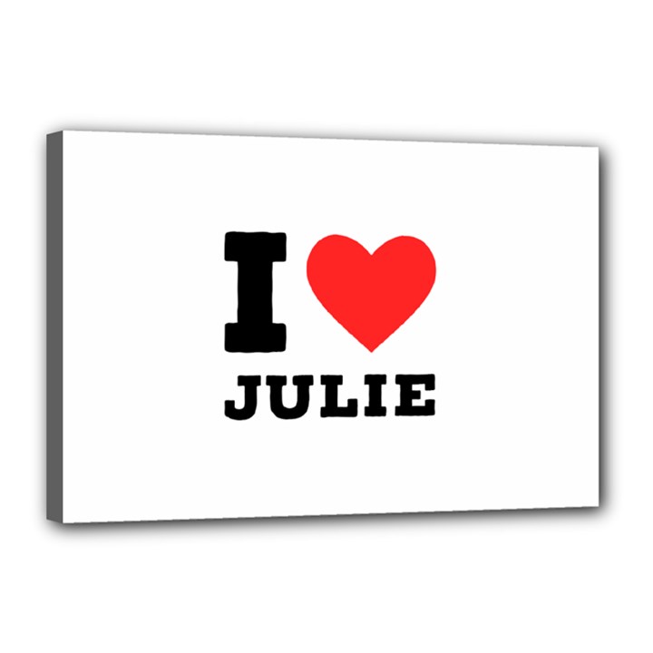 I love julie Canvas 18  x 12  (Stretched)