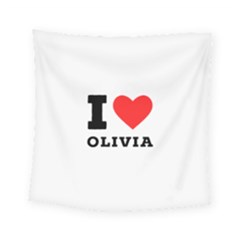 I Love Olivia Square Tapestry (small) by ilovewhateva