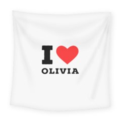 I Love Olivia Square Tapestry (large) by ilovewhateva