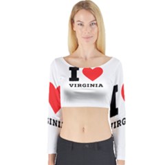 I Love Virginia Long Sleeve Crop Top by ilovewhateva