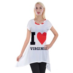 I Love Virginia Short Sleeve Side Drop Tunic by ilovewhateva