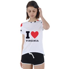 I Love Virginia Short Sleeve Open Back Tee by ilovewhateva