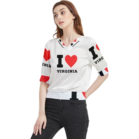 I Love Virginia Quarter Sleeve Blouse by ilovewhateva