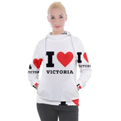 I Love Victoria Women s Hooded Pullover by ilovewhateva