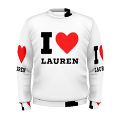 I Love Lauren Men s Sweatshirt by ilovewhateva