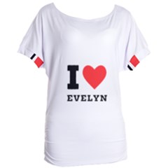 I Love Evelyn Women s Oversized Tee by ilovewhateva